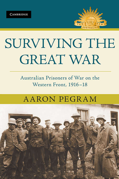 Book cover of Surviving the Great War: Australian Prisoners of War on the Western Front 1916–18 (Australian Army History Series)