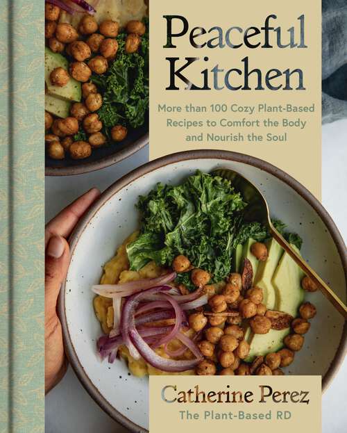 Book cover of Peaceful Kitchen: More than 100 Cozy Plant-Based Recipes to Comfort the Body and Nourish the Soul