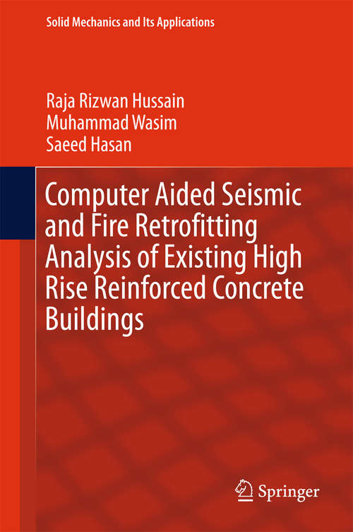 Book cover of Computer Aided Seismic and Fire Retrofitting Analysis of Existing High Rise Reinforced Concrete Buildings (Solid Mechanics and Its Applications #222)