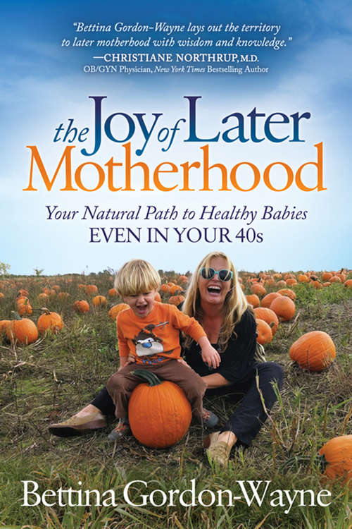 Book cover of The Joy of Later Motherhood: Your Natural Path to Healthy Babies Even in Your 40s