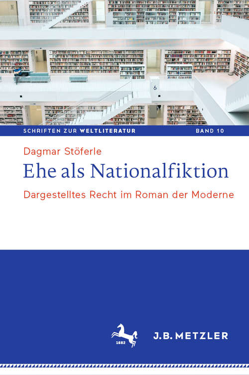Book cover of Ehe als Nationalfiktion: Dargestelltes Recht im Roman der Moderne (1. Aufl. 2020) (Schriften zur Weltliteratur/Studies on World Literature #10)