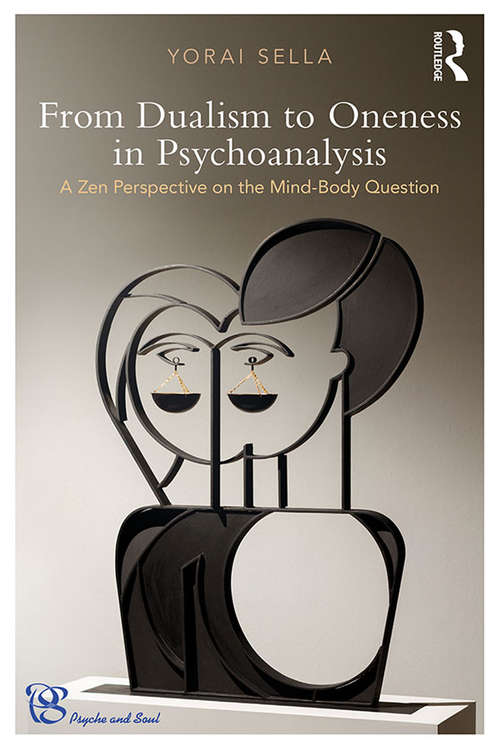 Book cover of From Dualism to Oneness in Psychoanalysis: A Zen Perspective on the Mind-Body Question (Psyche and Soul)