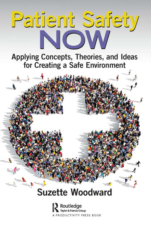 Book cover of Patient Safety Now: Applying Concepts, Theories, and Ideas for Creating a Safe Environment