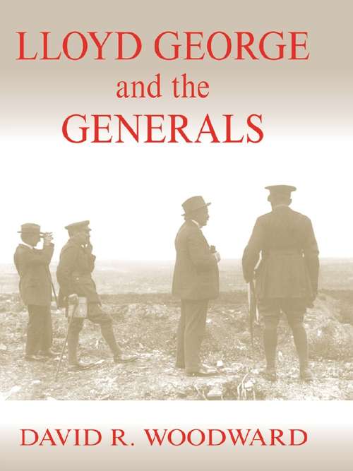 Book cover of Lloyd George and the Generals (2) (Military History and Policy)