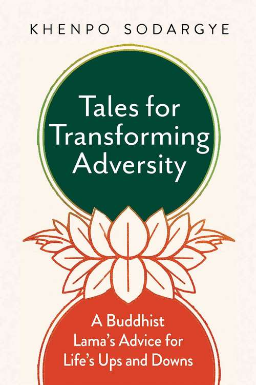 Book cover of Tales for Transforming Adversity: A Buddhist Lama's Advice for Life's Ups and Downs