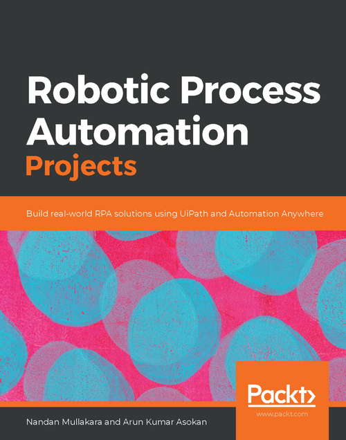 Book cover of Robotic Process Automation Projects: Build real-world RPA solutions using UiPath and Automation Anywhere
