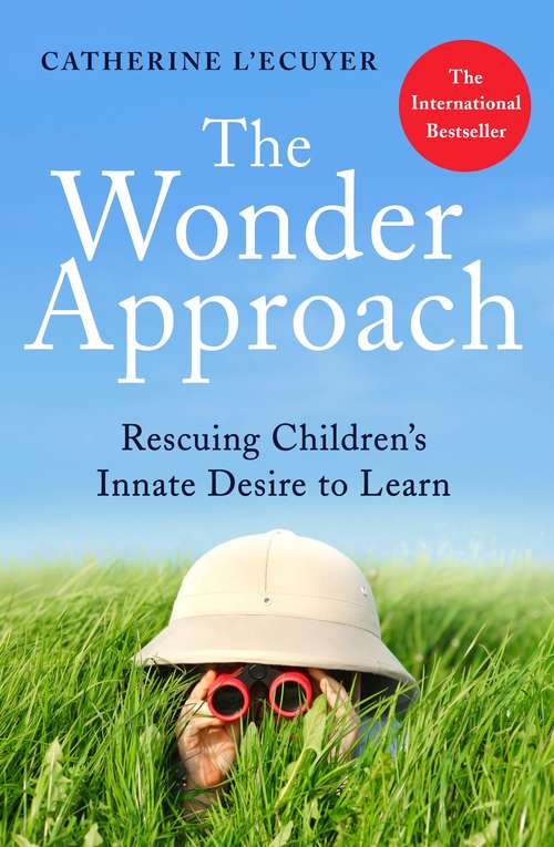 Book cover of The Wonder Approach: Rescuing Children's Innate Desire to Learn