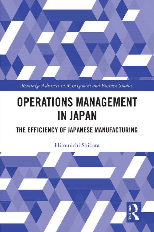 Book cover of Operations Management in Japan: The Efficiency of Japanese Manufacturing (Routledge Advances in Management and Business Studies)