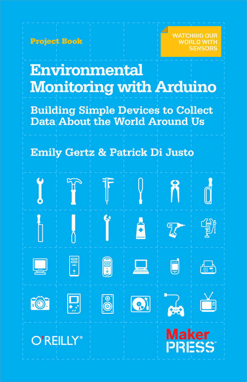 Book cover of Environmental Monitoring with Arduino: Building Simple Devices to Collect Data About the World Around Us (1)