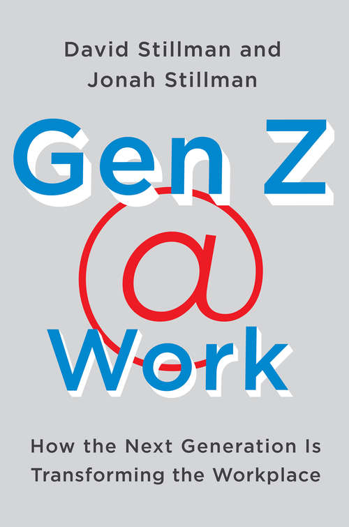 Book cover of Gen Z  Work: How the Next Generation Is Transforming the Workplace