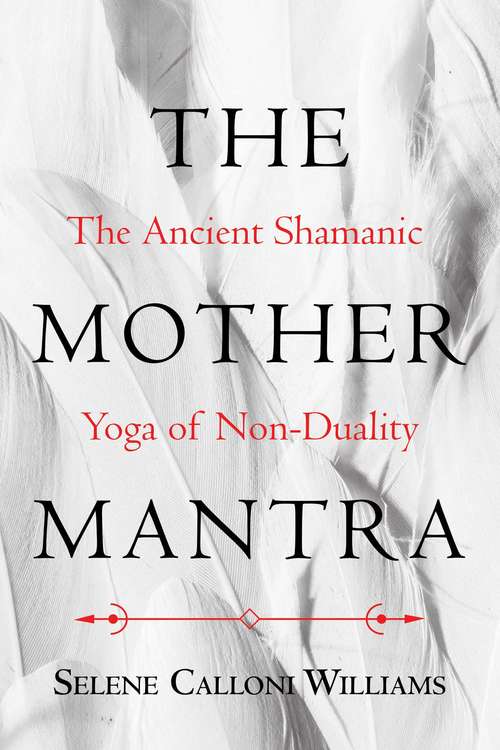 Book cover of The Mother Mantra: The Ancient Shamanic Yoga of Non-Duality