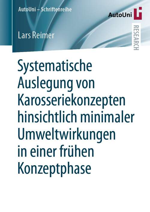 Book cover of Systematische Auslegung von Karosseriekonzepten hinsichtlich minimaler Umweltwirkungen in einer frühen Konzeptphase (1. Aufl. 2021) (AutoUni – Schriftenreihe #157)