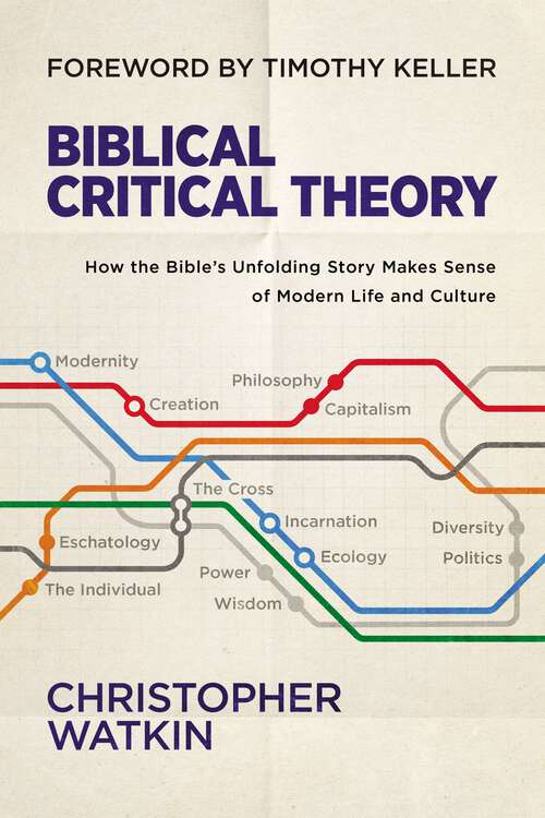 Book cover of Biblical Critical Theory: How the Bible's Unfolding Story Makes Sense of Modern Life and Culture