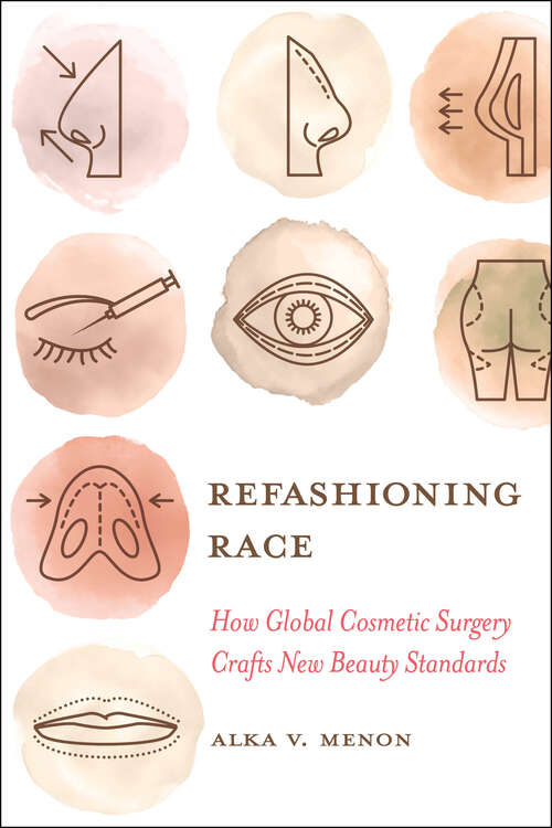 Book cover of Refashioning Race: How Global Cosmetic Surgery Crafts New Beauty Standards