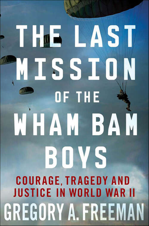 Book cover of The Last Mission of the Wham Bam Boys: Courage, Tragedy and Justice in World War II