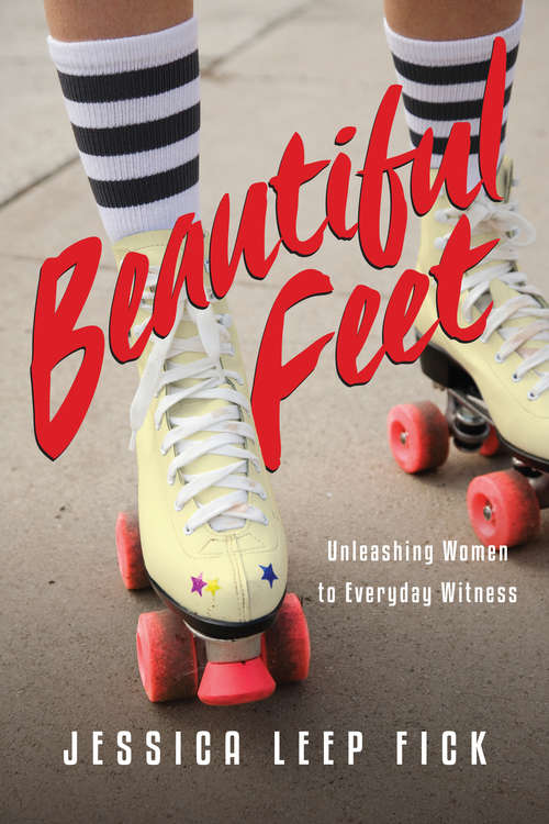 Book cover of Beautiful Feet: Unleashing Women to Everyday Witness