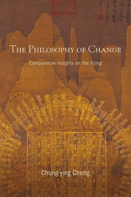 Book cover of The Philosophy of Change: Comparative Insights on the Yijing