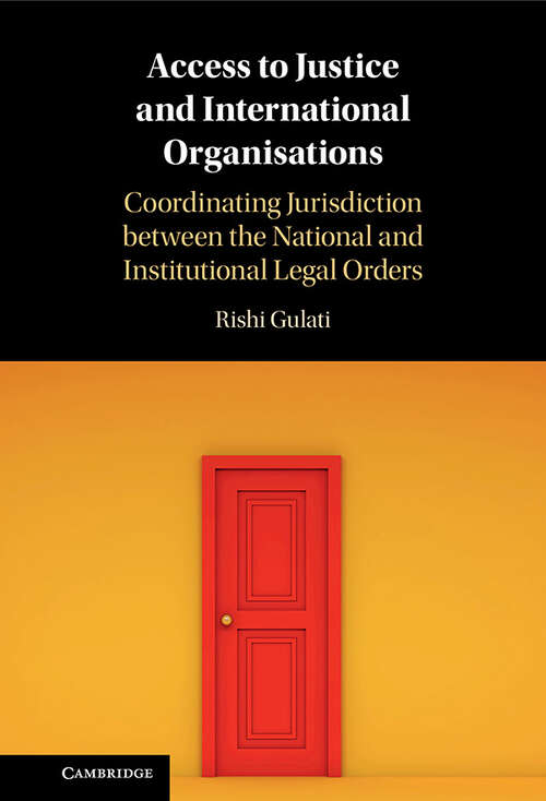 Book cover of Access to Justice and International Organisations: Coordinating Jurisdiction between the National and Institutional Legal Orders