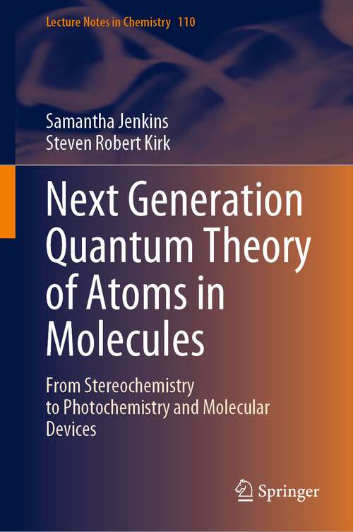 Book cover of Next Generation Quantum Theory of Atoms in Molecules: From Stereochemistry to Photochemistry and Molecular Devices (1st ed. 2023) (Lecture Notes in Chemistry #110)