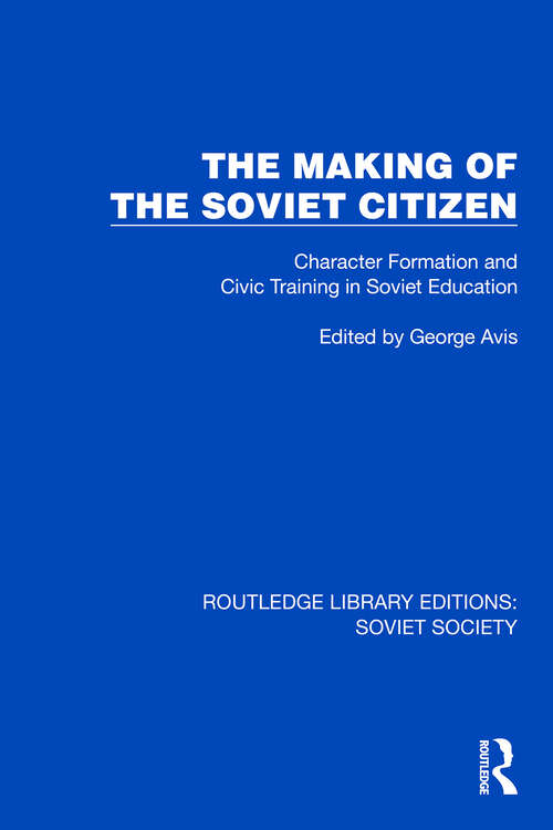 Book cover of The Making of the Soviet Citizen: Character Formation and Civic Training in Soviet Education (Routledge Library Editions: Soviet Society)