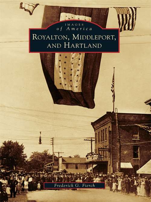 Book cover of Royalton, Middleport, and Hartland: Through Time (Images of America)