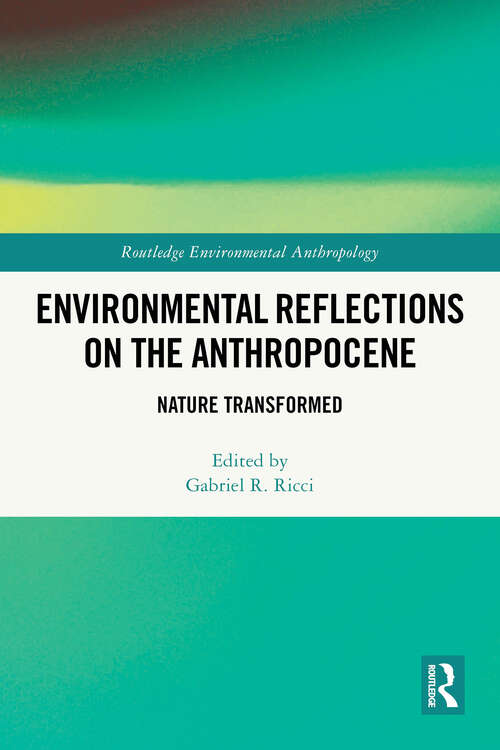 Book cover of Environmental Reflections on the Anthropocene: Nature Transformed (Routledge Environmental Anthropology)