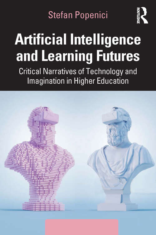 Book cover of Artificial Intelligence and Learning Futures: Critical Narratives of Technology and Imagination in Higher Education