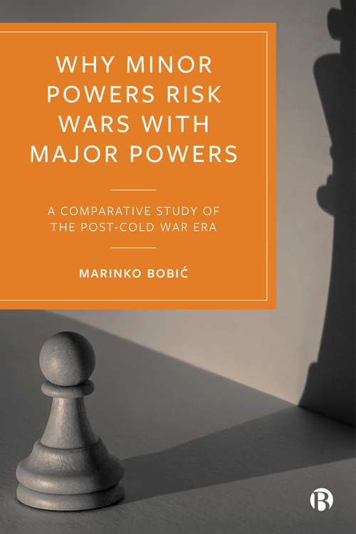 Book cover of Why Minor Powers Risk Wars with Major Powers: A Comparative Study of the Post-Cold War Era