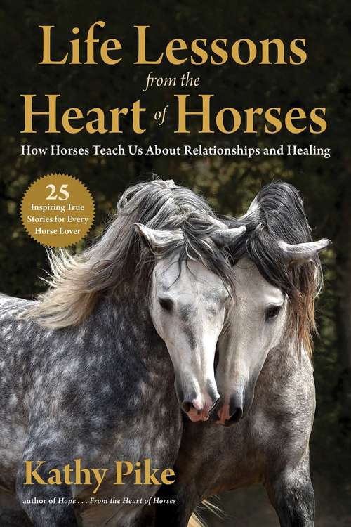 Book cover of Life Lessons from the Heart of Horses: How Horses Teach Us About Relationships and Healing