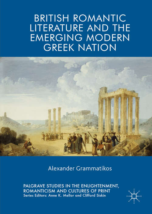 Book cover of British Romantic Literature and the Emerging Modern Greek Nation (1st ed. 2018) (Palgrave Studies In The Enlightenment, Romanticism And Cultures Of Print Ser.)