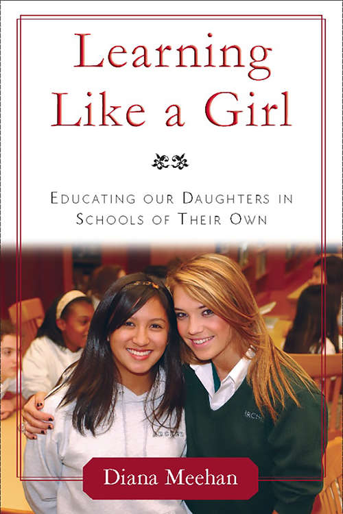 Book cover of Learning Like a Girl: Educating Our Daughters in Schools of Their Own