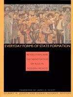 Book cover of Everyday Forms of State Formation: Revolution and the Negotiation of Rule in Modern Mexico