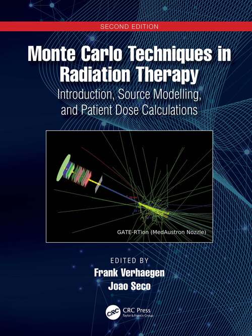 Book cover of Monte Carlo Techniques in Radiation Therapy: Introduction, Source Modelling, and Patient Dose Calculations (2) (Imaging in Medical Diagnosis and Therapy)