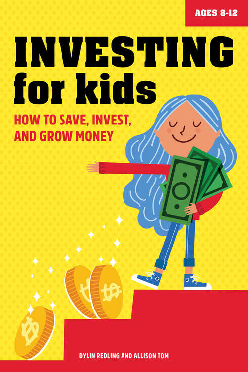 Book cover of Investing for Kids: How to Save, Invest, and Grow Money