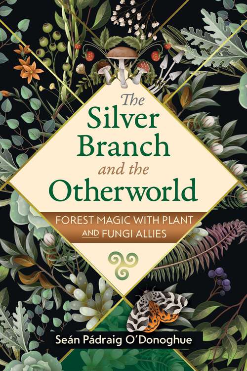 Book cover of The Silver Branch and the Otherworld: Forest Magic with Plant and Fungi Allies (2nd Edition, Revised Edition of The Forest Reminds Us Who We Are)