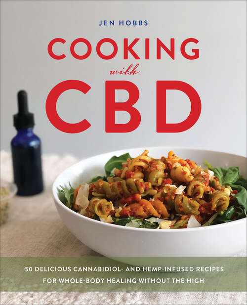 Book cover of Cooking with CBD: 50 Delicious Cannabidiol- and Hemp-Infused Recipes for Whole Body Healing without the High