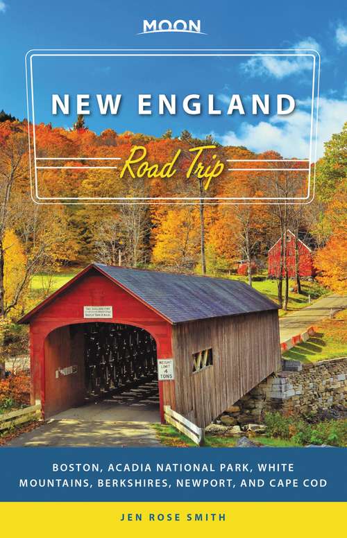 Book cover of Moon New England Road Trip: Boston, Acadia National Park, White Mountains, Berkshires, Newport, and Cape Cod (Travel Guide)