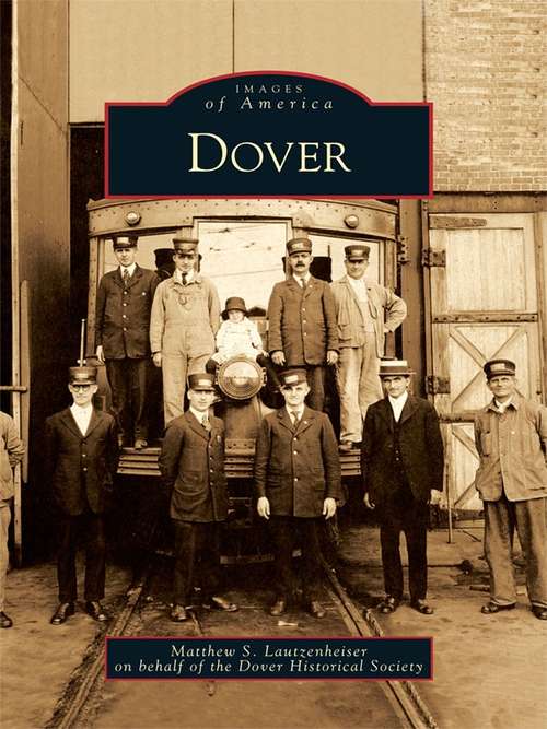 Book cover of Dover: Proceedings Of The One Hundred And Twenty-fifth Anniversary Of The Incorporation Of The Town Of Dover, Massachusetts, Wednesday, July 7, 1909 (classic Reprint) (Images of America)