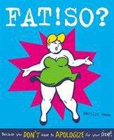Book cover of Fat! So?: Because You Don't Have To Apologize For Your Size