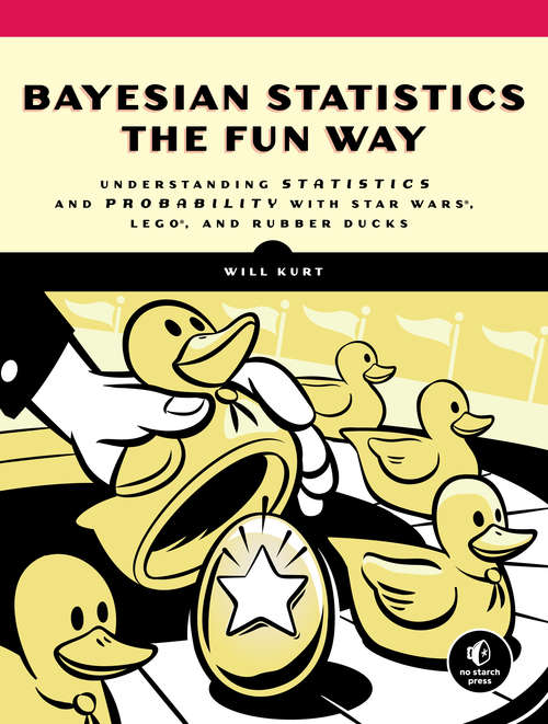 Book cover of Bayesian Statistics the Fun Way: Understanding Statistics and Probability with Star Wars, LEGO, and Rubber Ducks