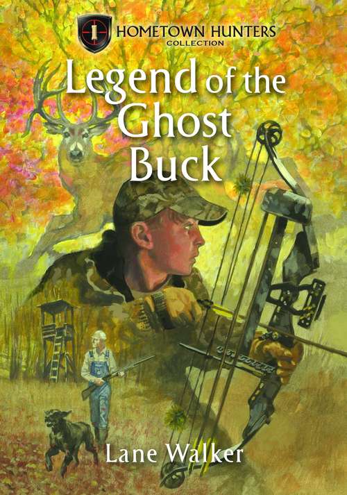 Book cover of The Legend Of The Ghost Buck (Hometown Hunters #1)