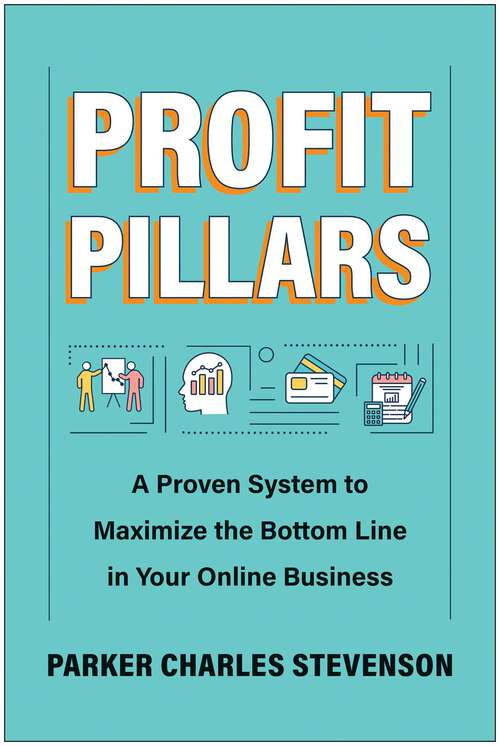 Book cover of Profit Pillars: A Proven System to Maximize the Bottom Line in Your Online Business