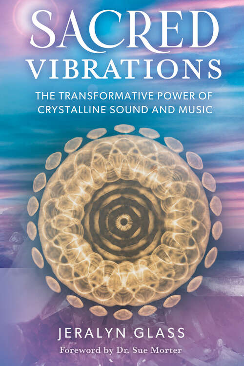 Book cover of Sacred Vibrations: The Transformative Power of Crystalline Sound and Music