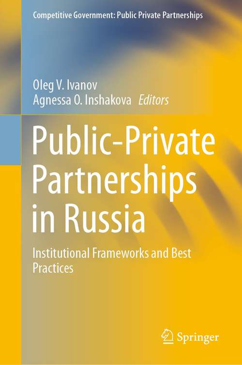 Book cover of Public-Private Partnerships in Russia: Institutional Frameworks and Best Practices (1st ed. 2020) (Competitive Government: Public Private Partnerships)