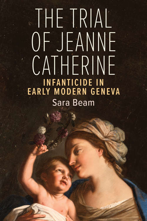 Book cover of The Trial of Jeanne Catherine: Infanticide in Early Modern Geneva