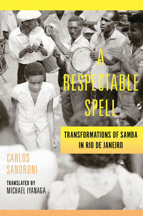 Book cover of A Respectable Spell: Transformations of Samba in Rio de Janeiro