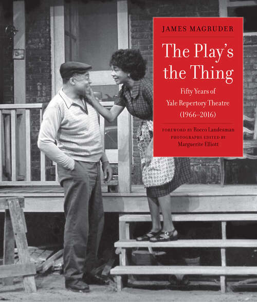 Book cover of The Play's the Thing: Fifty Years of Yale Repertory Theatre (1966-2016)