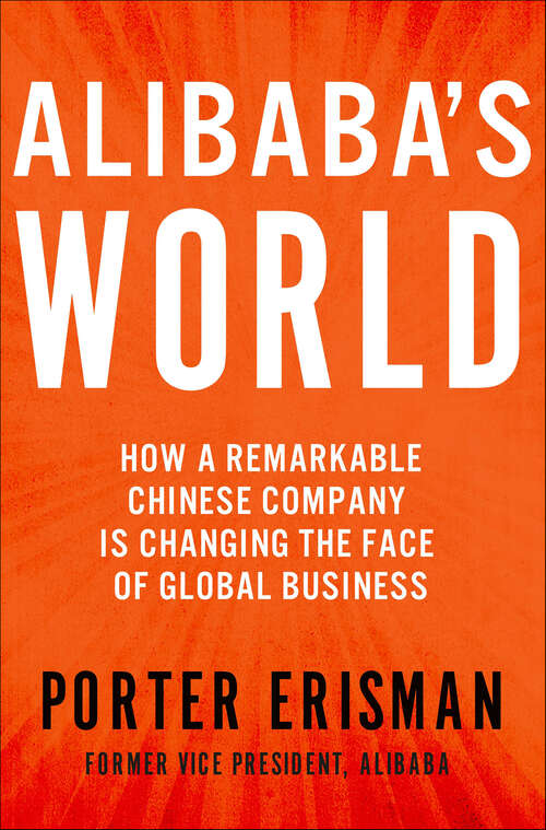 Book cover of Alibaba's World: How a Remarkable Chinese Company Is Changing the Face of Global Business