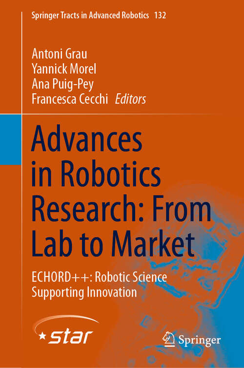 Book cover of Advances in Robotics Research: From Lab to Market: ECHORD++: Robotic Science Supporting Innovation (1st ed. 2020) (Springer Tracts in Advanced Robotics #132)