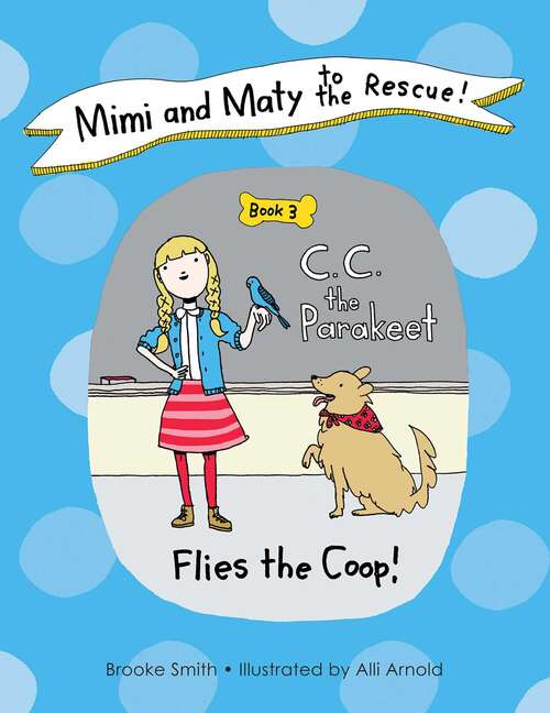 Book cover of Mimi and Maty to the Rescue!: Book 3: C. C. the Parakeet Flies the Coop! (Mimi And Maty To The Rescue! Ser. #1)